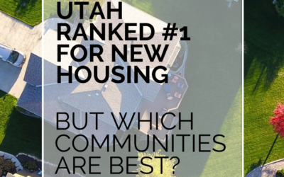 Utah Ranked #1 For New Housing, But Which Communities Are Best?