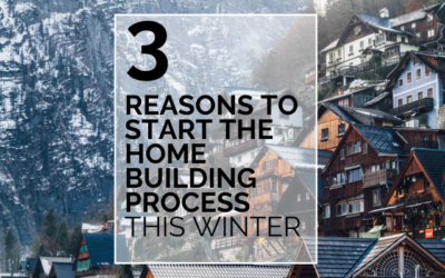 3 Reasons To Start The Home Building Process This Winter