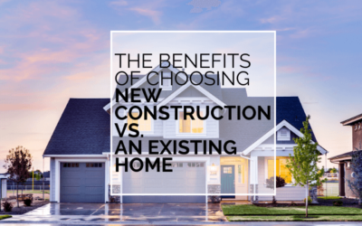 The Benefits Of Choosing New Construction Vs. An Existing Home